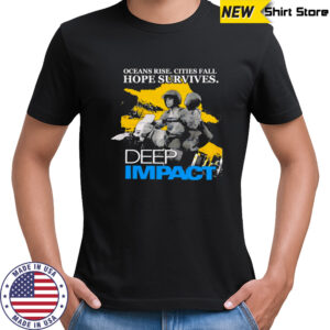 Ocean rise cities fall hope survives Deep Impact shirt