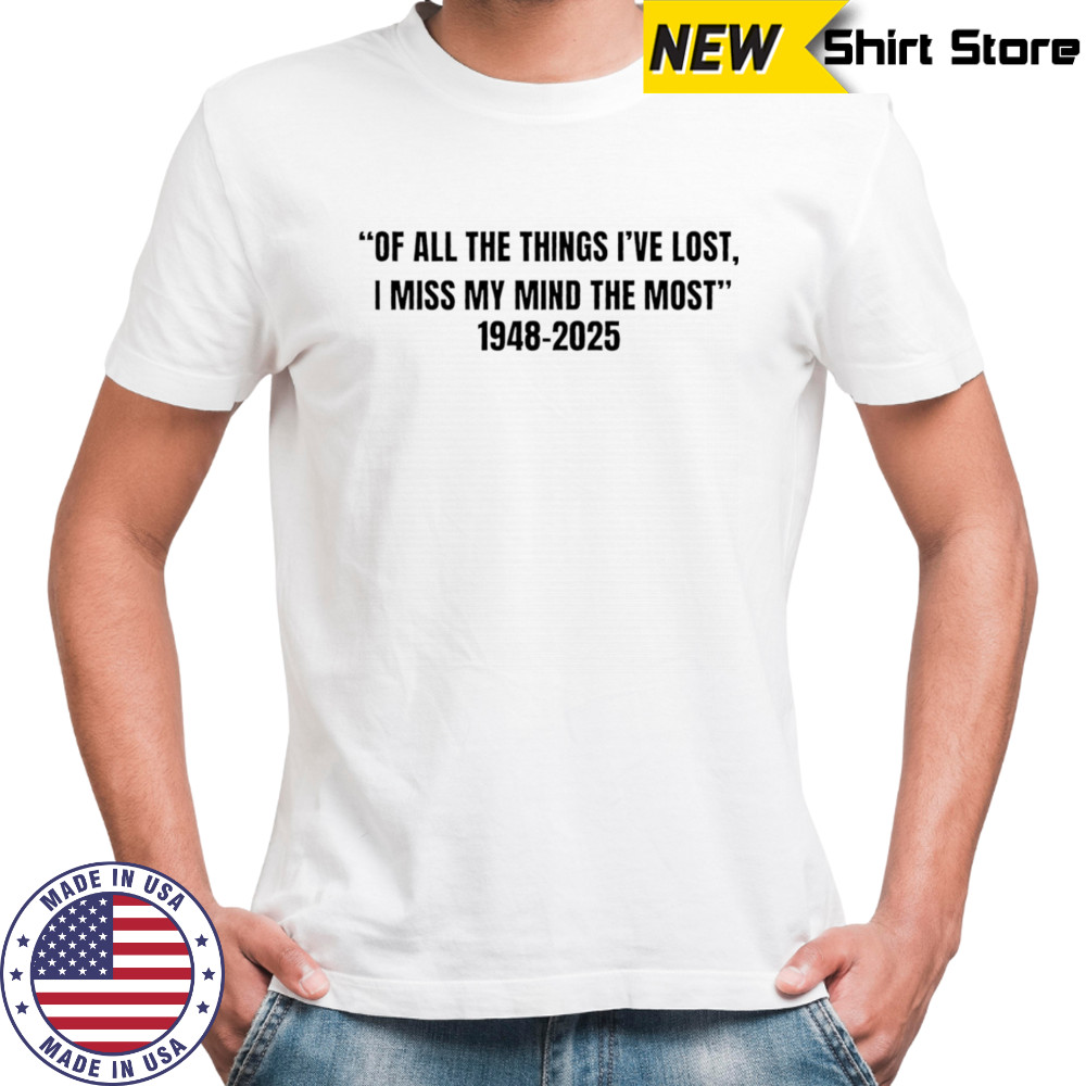 Of all the things I’ve lost I miss my mind the most 1948 2025 shirt