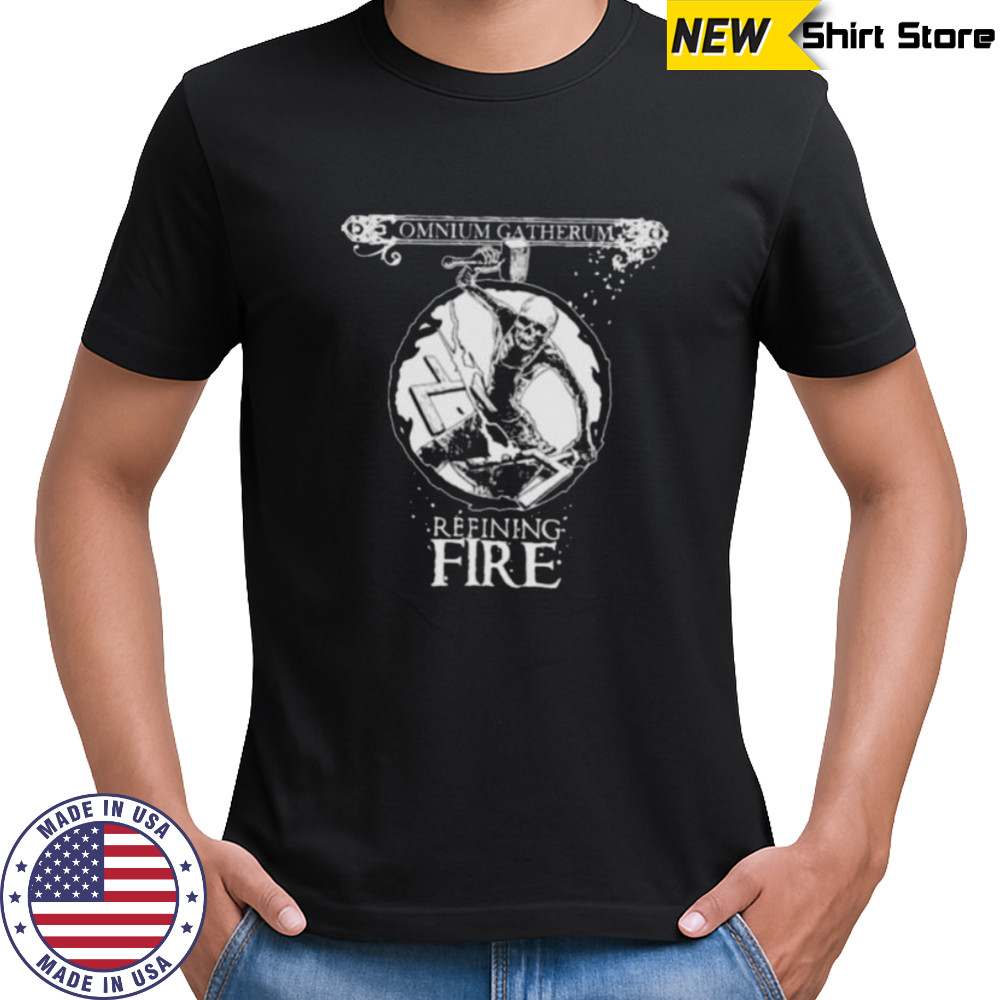 Omnium Gatherum Refining Fire shirts