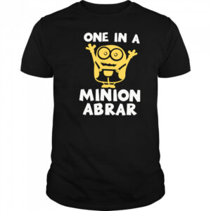 One In A Minion Abrar shirt