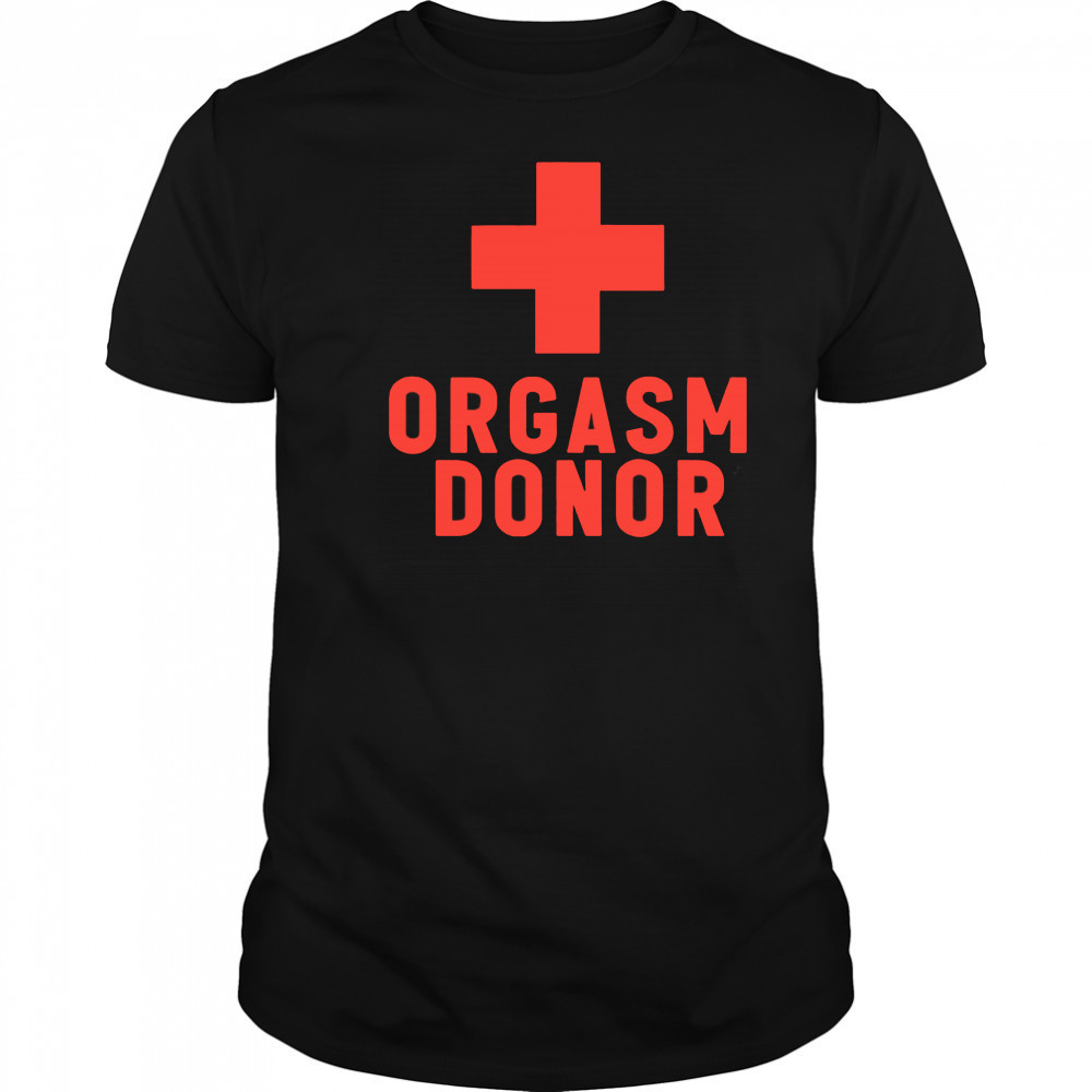 Orgasm Donor plus shirt
