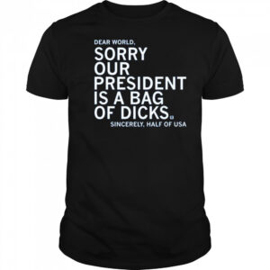 Our President Is A Bag Of Dicks shirt