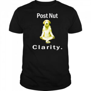 Post nut clarity dog shirt