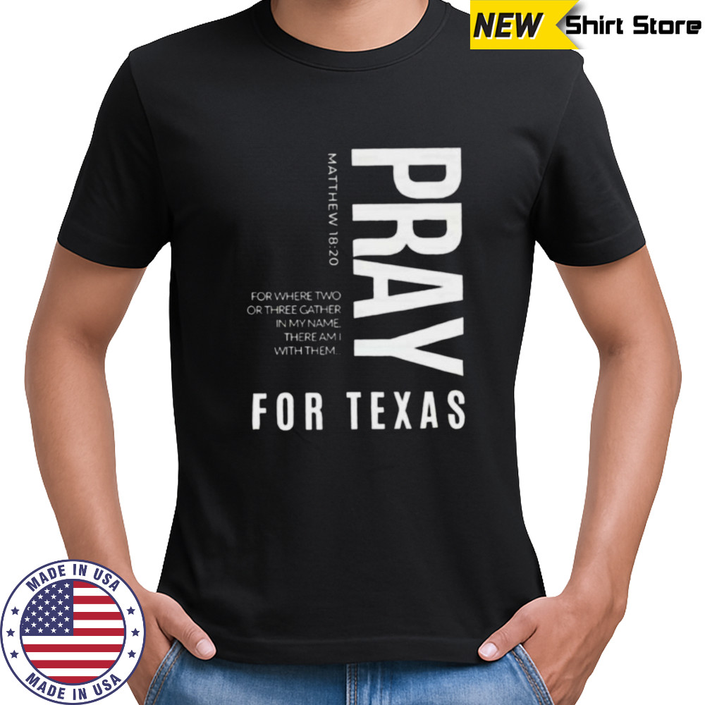 Pray for Texas for where two or three gather in my name there am I with them shirt
