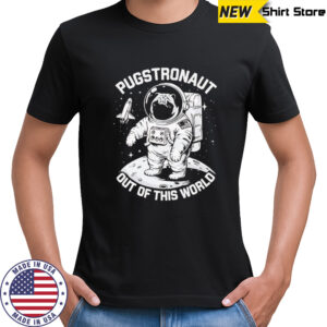 Pugstronaut Dog out of this world Astronaut shirt