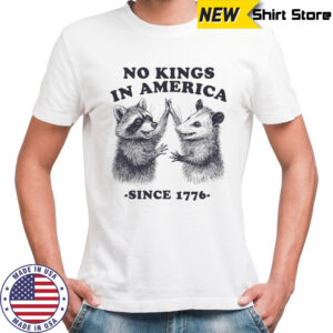 Raccoon and Possum no Kings in America since 1776 shirt