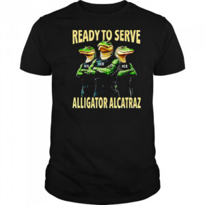 Ready to serve Alligator Alcatraz shirt