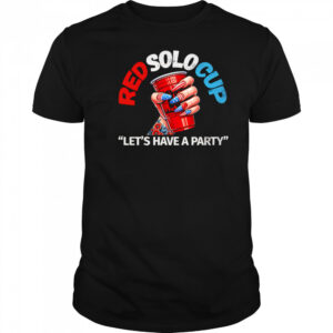 Red solo Cup let’s have a party shirt