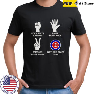 Rock Beats Scissors Paper Beats Rock Scissors Beats Paper Nothing Beats Cubs T-Shirt