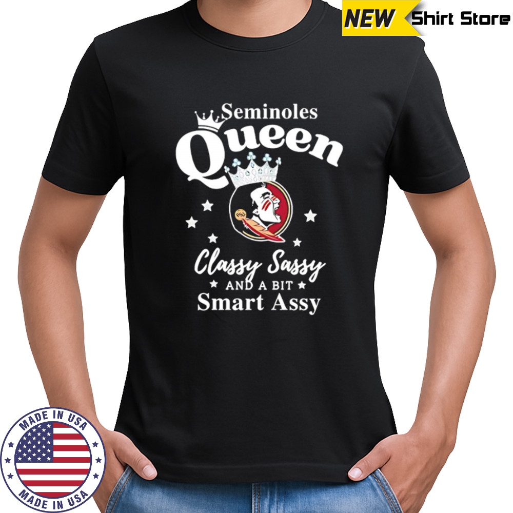 Seminoles Queen Classy Sassy And A Bit Smart Assy logo shirt