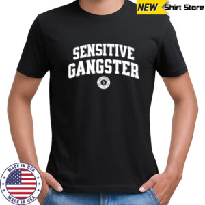 Sensitive Gangster shirt