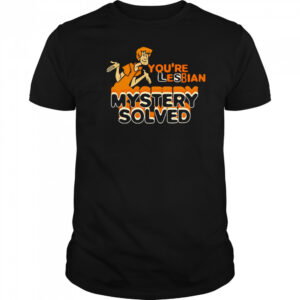 Shaggy Scooby-Doo You’re Lesbian Mystery Solved shirt
