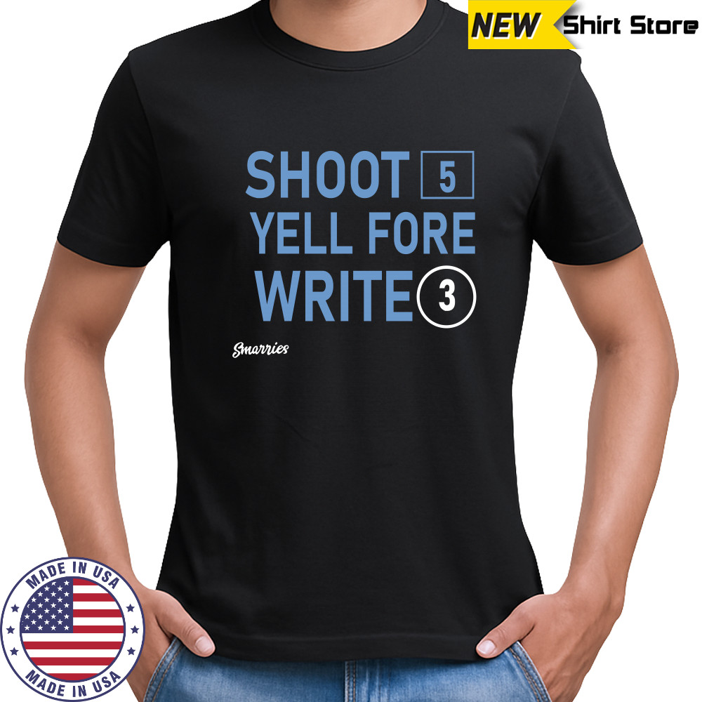 Shoot 5 Yell Fore Write 3 T-shirt