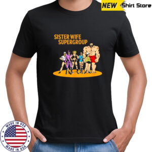 Sister Wife Supergroup cartoon shirt