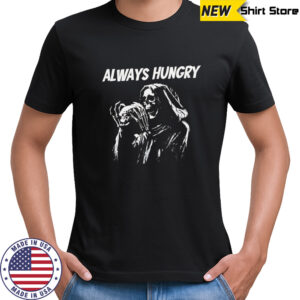 Skeleton always hungry Brennen Taylor shirt