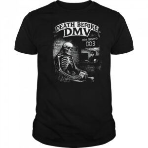 Skeleton never forget Death before DMV shirt