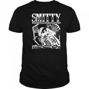 Smitty Werbenjagermanjensen he was number one fish shirt