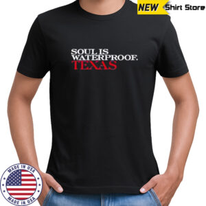 Soul is waterproof Texas shirt