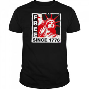 Statue of Liberty free since 1776 shirt