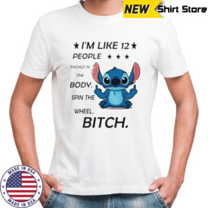 Stitch I’m like 12 people packed in one body spin the wheel bitch shirt