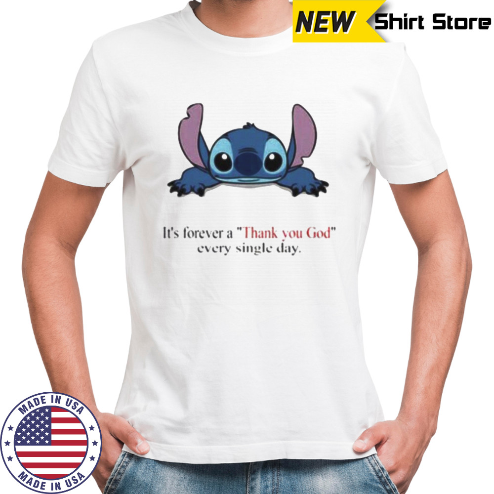 Stitch Its Forever A Thank You God Every Single Day T shirt