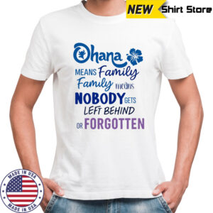 Stitch Ohana means family family means nobody gets left behind or forgotten shirt