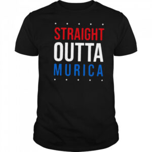 Straight Outta Murica 4th of July shirt