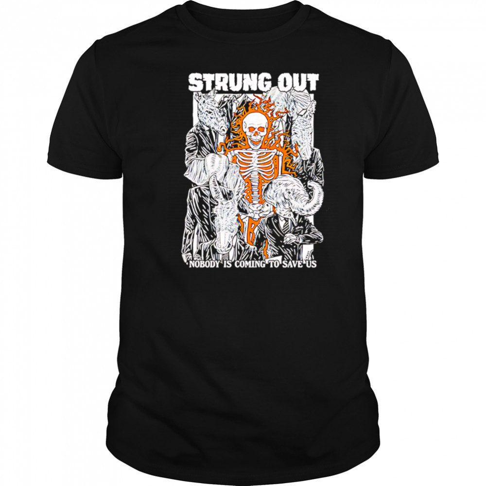 Strung Out Nobody Is Coming To Save US shirt