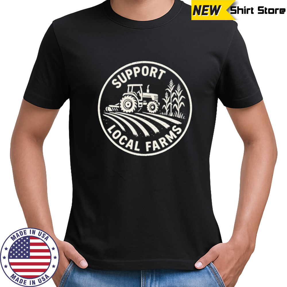 Support Local Farmers shirt