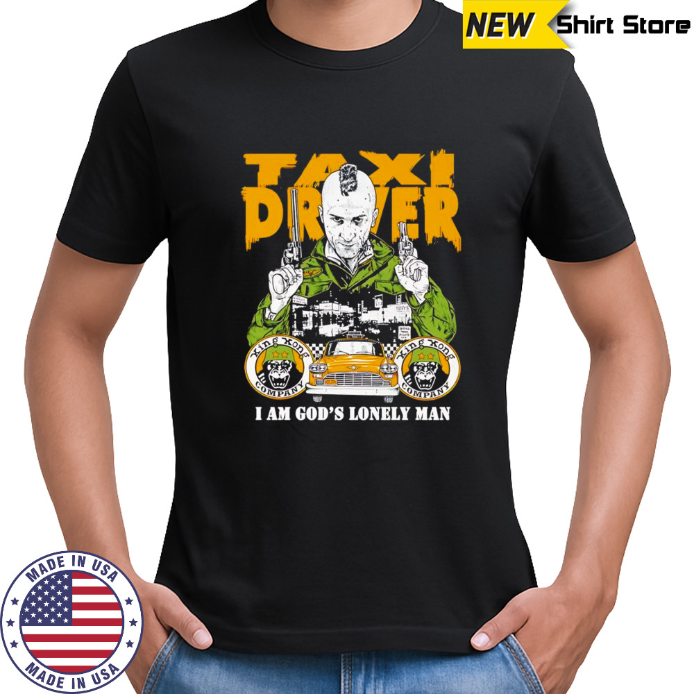 Taxi Driver I am God’s lonely man shirt
