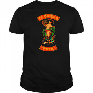 Te quiero puta shirt