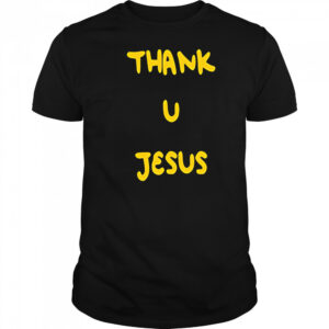Thank u Jesus black shirt