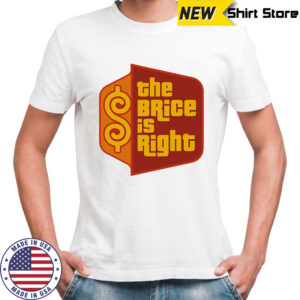 The Brice is right shirt