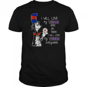 The Cat In The Hat I Will Love My Tigers Here Or There I Will Love My Tigers Everywhere T-Shirt