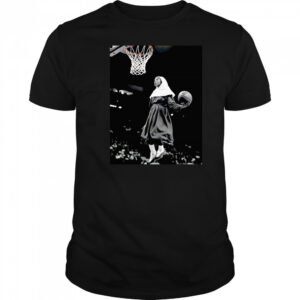 The nun dunking basketball shirt