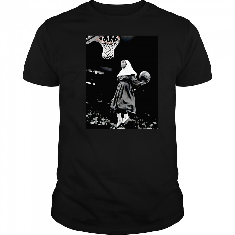 The nun dunking basketball shirt