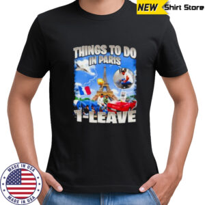 Things to do in Paris 1 leave shirt