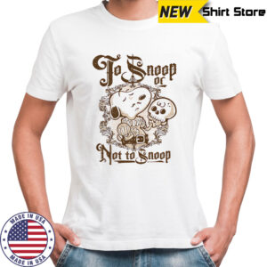To Snoop or not to Snoop shirt
