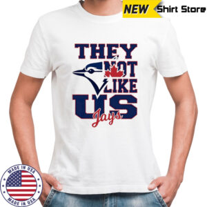 Toronto Blue Jays They Not Like Us Jays shirt