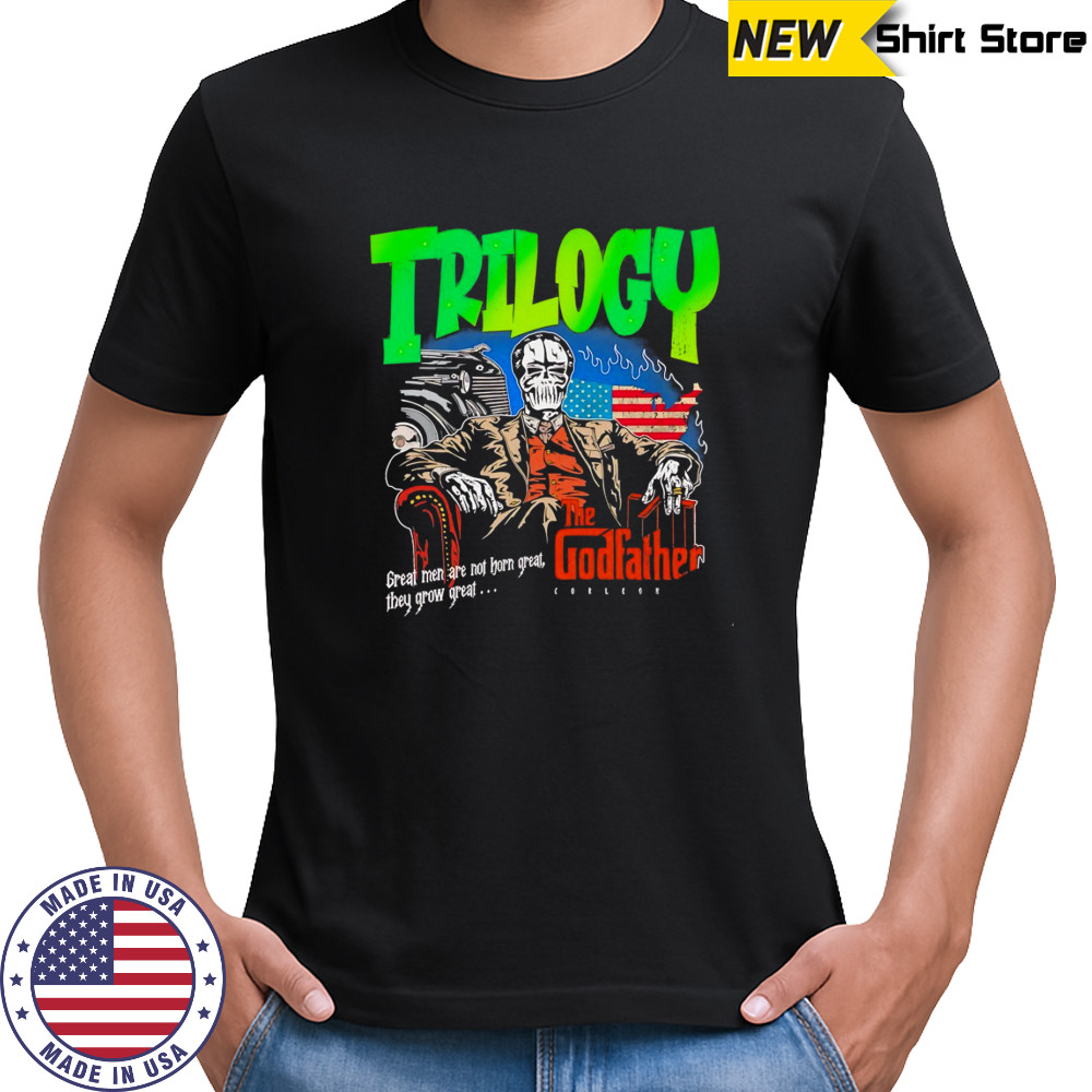 Trilogy the Godfather great men are not horn great they grow great shirt