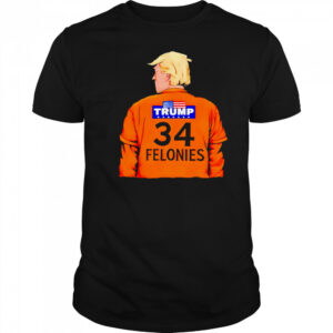 Trump 34 Felonies shirt