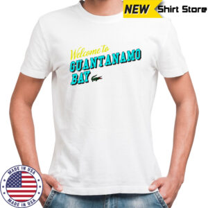 Welcome to Guantanamo Bay shirt