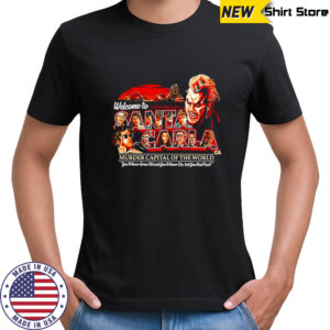Welcome To Santan Carla Murder Capital Of The World shirt
