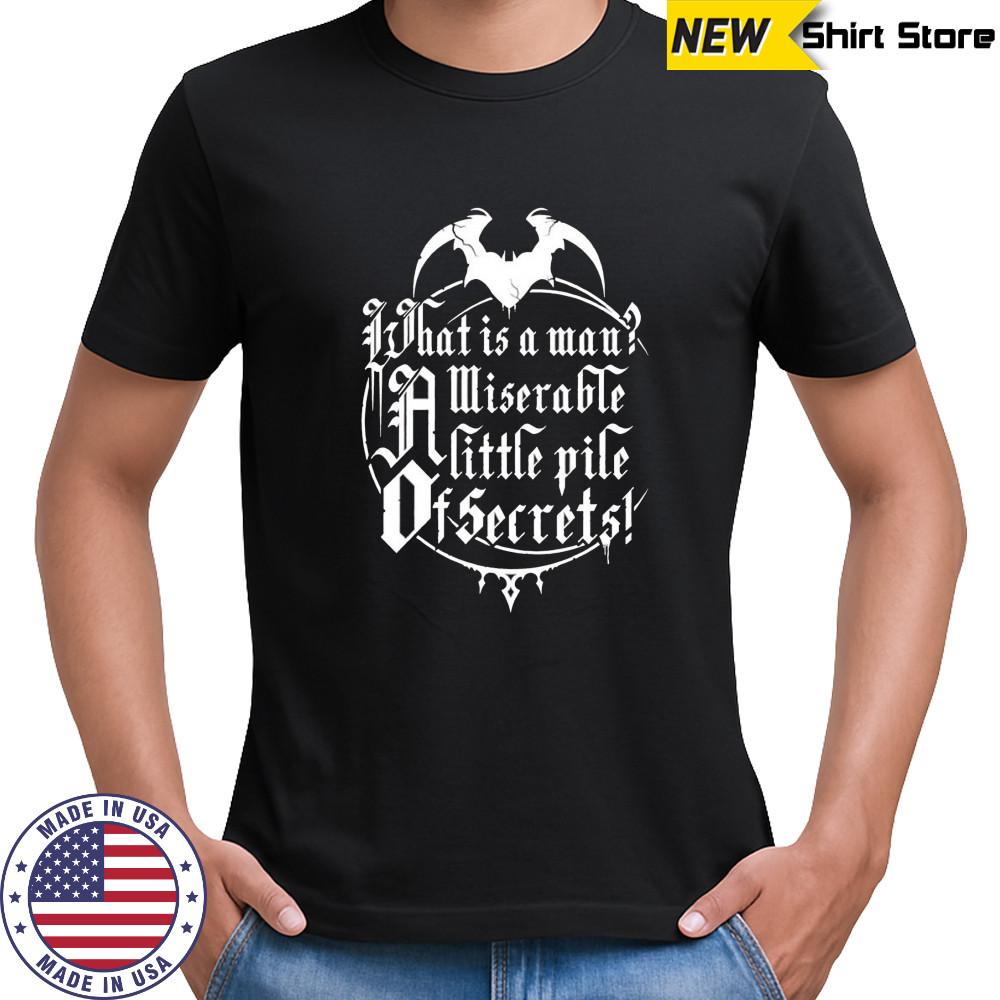 What is a man a miserable pile of secrets shirt