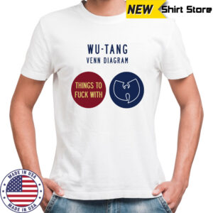 Wu tang Venn Diagram Things To Fuck With T Shirt