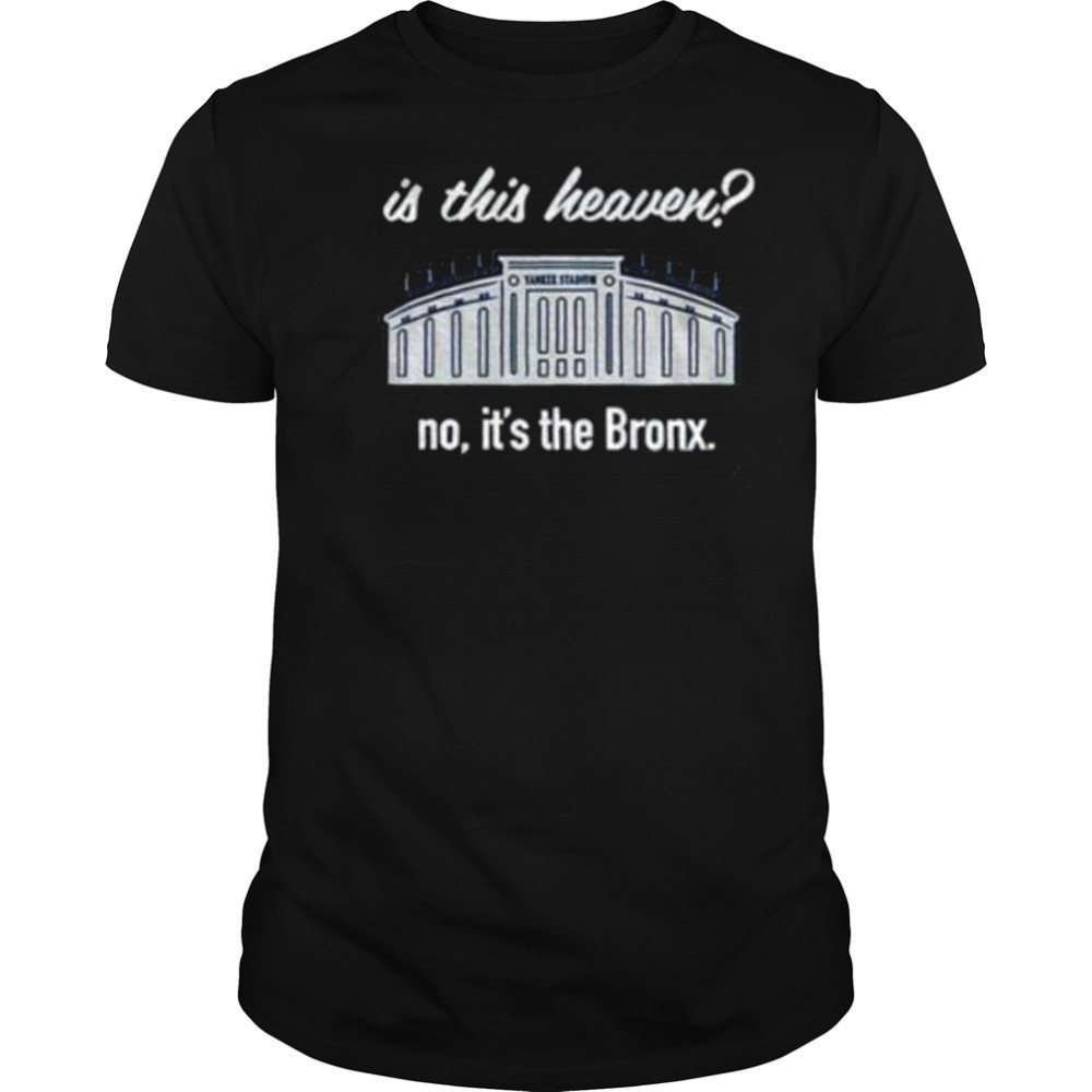 Yankees Is This Heaven No It’s the Bronx shirt