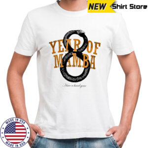 Year of Mamba have a hard year shirt