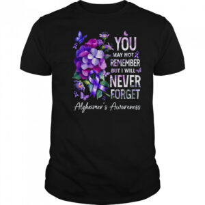 You May Not Remember But I Will Never Forget Alzheimer shirt