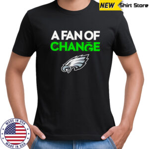 A fan of Change Philadelphia Eagles shirt