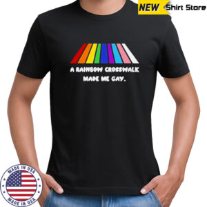 A Rainbow Crosswalk Made Me Gay Pride Shirt